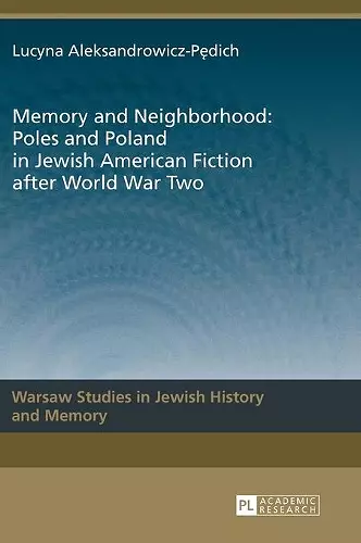 Memory and Neighborhood: Poles and Poland in Jewish American Fiction after World War Two cover