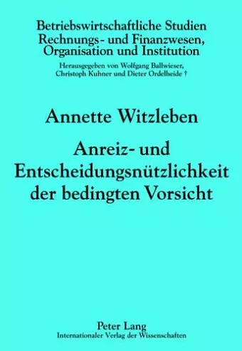 Anreiz- Und Entscheidungsnuetzlichkeit Der Bedingten Vorsicht cover