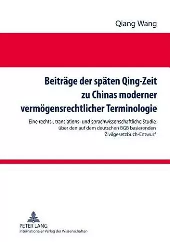 Beitraege Der Spaeten Qing-Zeit Zu Chinas Moderner Vermoegensrechtlicher Terminologie cover