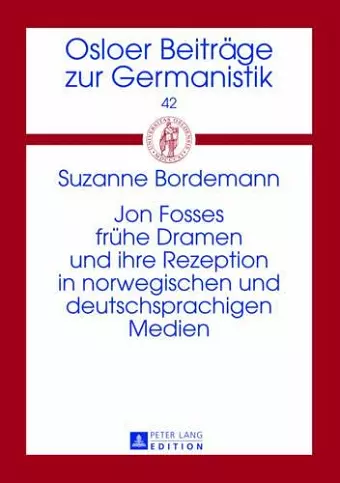 Jon Fosses Fruehe Dramen Und Ihre Rezeption in Norwegischen Und Deutschsprachigen Medien cover