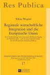 Regionale wirtschaftliche Integration und die Europaeische Union cover