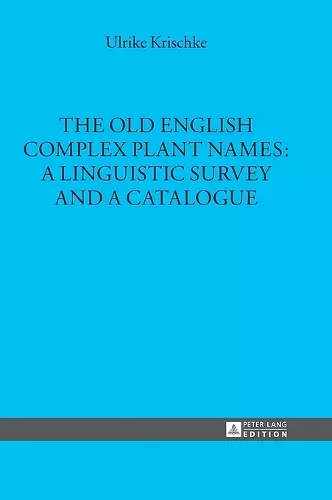 The Old English Complex Plant Names: A Linguistic Survey and a Catalogue cover