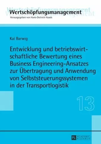 Entwicklung Und Betriebswirtschaftliche Bewertung Eines Business Engineering-Ansatzes Zur Uebertragung Und Anwendung Von Selbststeuerungssystemen in Der Transportlogistik cover