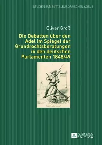 Die Debatten Ueber Den Adel Im Spiegel Der Grundrechtsberatungen in Den Deutschen Parlamenten 1848/49 cover