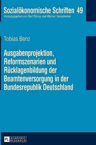 Ausgabenprojektion, Reformszenarien und Ruecklagenbildung der Beamtenversorgung in der Bundesrepublik Deutschland cover