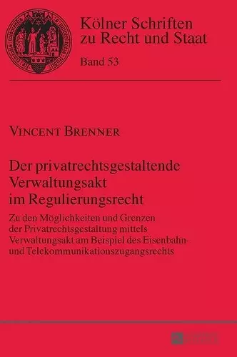 Der privatrechtsgestaltende Verwaltungsakt im Regulierungsrecht cover