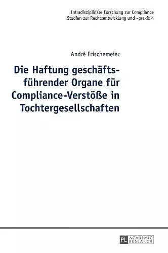 Die Haftung geschaeftsfuehrender Organe fuer Compliance-Verstoeße in Tochtergesellschaften cover