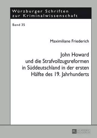 John Howard Und Die Strafvollzugsreformen in Sueddeutschland in Der Ersten Haelfte Des 19. Jahrhunderts cover