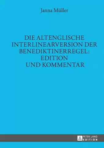 Die Altenglische Interlinearversion Der Benediktinerregel: Edition Und Kommentar cover