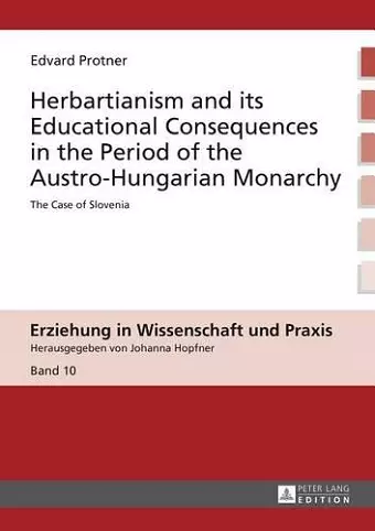 Herbartianism and its Educational Consequences in the Period of the Austro-Hungarian Monarchy cover