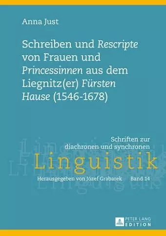 Schreiben Und «Rescripte» Von Frauen Und «Princessinen» Aus Dem Liegnitz(er) «Fuersten Hause» (1546-1678) cover