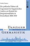 Der politische Diskurs als Gegenstand der linguistischen Analyse am Beispiel der Integrationsdebatte in Deutschland 2006-2010 cover