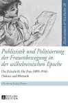 Publizistik Und Politisierung Der Frauenbewegung in Der Wilhelminischen Epoche cover