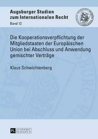 Die Kooperationsverpflichtung Der Mitgliedstaaten Der Europaeischen Union Bei Abschluss Und Anwendung Gemischter Vertraege cover