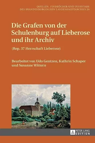 Die Grafen von der Schulenburg auf Lieberose und ihr Archiv cover