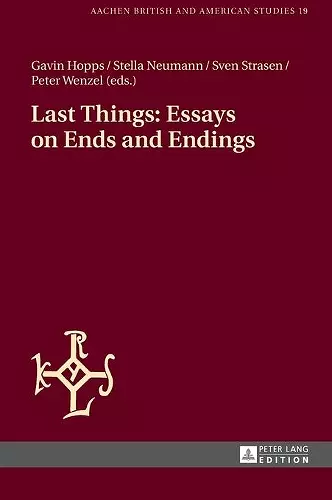 Last Things: Essays on Ends and Endings cover