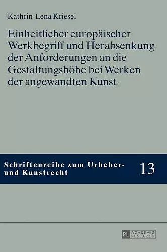 Einheitlicher europaeischer Werkbegriff und Herabsenkung der Anforderungen an die Gestaltungshoehe bei Werken der angewandten Kunst cover