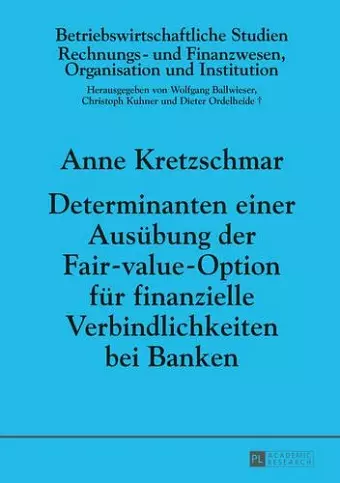 Determinanten Einer Ausuebung Der Fair-Value-Option Fuer Finanzielle Verbindlichkeiten Bei Banken cover