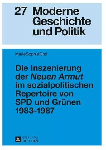 Die Inszenierung Der «Neuen Armut» Im Sozialpolitischen Repertoire Von SPD Und Gruenen 1983-1987 cover