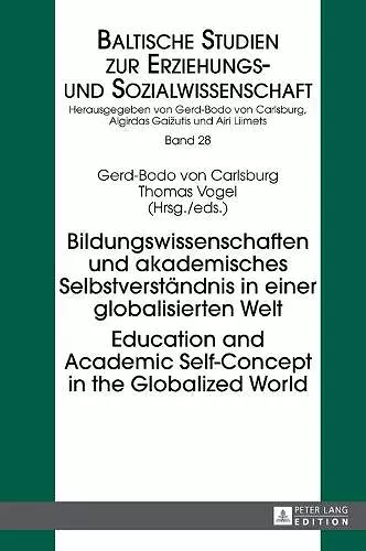 Bildungswissenschaften und akademisches Selbstverstaendnis in einer globalisierten Welt- Education and Academic Self-Concept in the Globalized World cover