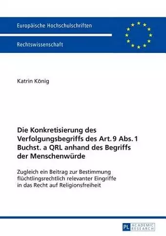 Die Konkretisierung Des Verfolgungsbegriffs Des Art. 9 Abs. 1 Buchst. a Qrl Anhand Des Begriffs Der Menschenwuerde cover