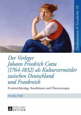 Der Verleger Johann Friedrich Cotta (1764-1832) ALS Kulturvermittler Zwischen Deutschland Und Frankreich cover