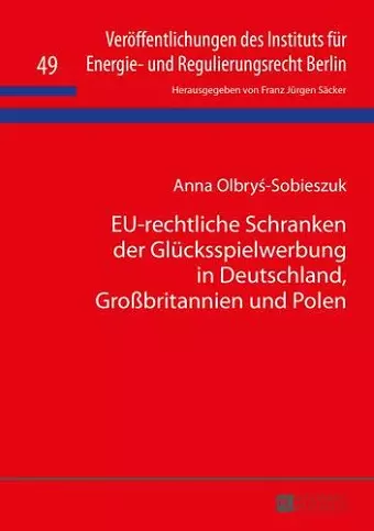 Eu-Rechtliche Schranken Der Gluecksspielwerbung in Deutschland, Großbritannien Und Polen cover