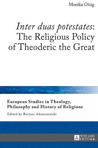 «Inter duas potestates»: The Religious Policy of Theoderic the Great cover