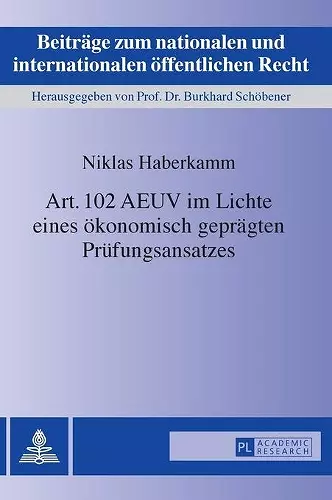 Art. 102 AEUV im Lichte eines oekonomisch gepraegten Pruefungsansatzes cover