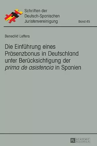 Die Einfuehrung eines Praesenzbonus in Deutschland unter Beruecksichtigung der prima de asistencia in Spanien cover