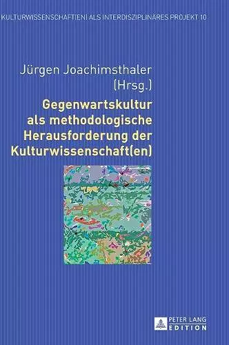 Gegenwartskultur ALS Methodologische Herausforderung Der Kulturwissenschaft(en) cover