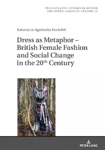 Dress as Metaphor – British Female Fashion and Social Change in the 20th Century cover