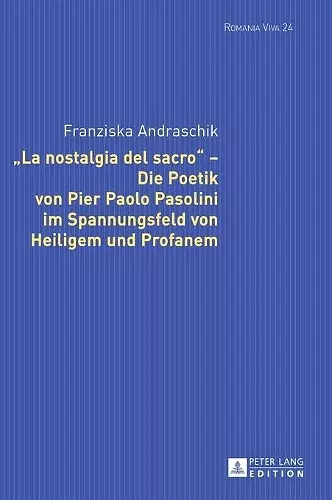 «La Nostalgia del Sacro» - Die Poetik Von Pier Paolo Pasolini Im Spannungsfeld Von Heiligem Und Profanem cover