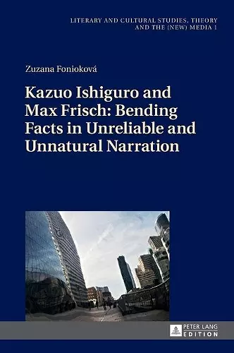 Kazuo Ishiguro and Max Frisch: Bending Facts in Unreliable and Unnatural Narration cover