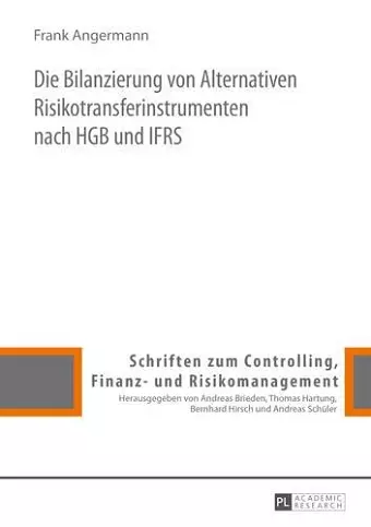 Die Bilanzierung Von Alternativen Risikotransferinstrumenten Nach Hgb Und Ifrs cover