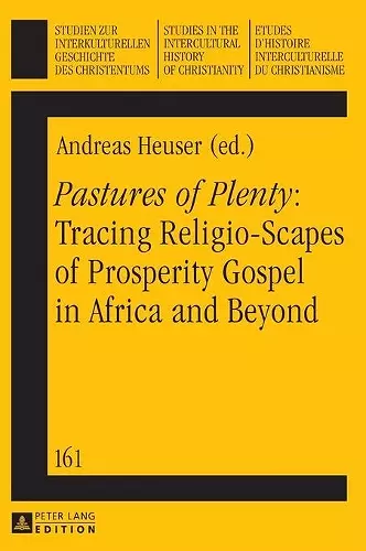 «Pastures of Plenty»: Tracing Religio-Scapes of Prosperity Gospel in Africa and Beyond cover