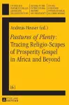 «Pastures of Plenty»: Tracing Religio-Scapes of Prosperity Gospel in Africa and Beyond cover