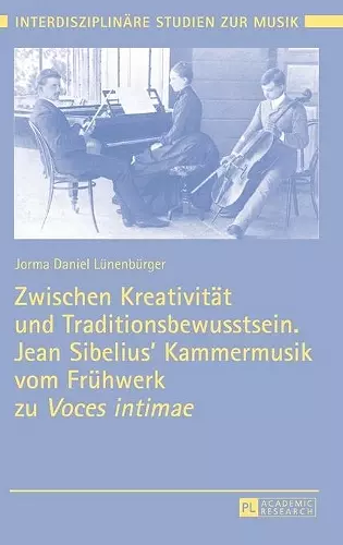 Zwischen Kreativitaet und Traditionsbewusstsein. Jean Sibelius' Kammermusik vom Fruehwerk zu Voces intimae cover