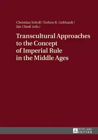 Transcultural Approaches to the Concept of Imperial Rule in the Middle Ages cover