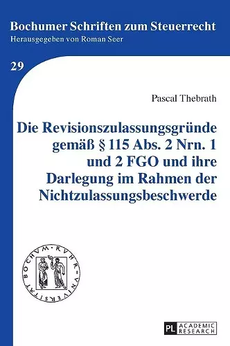 Die Revisionszulassungsgruende gemaeß § 115 Abs. 2 Nrn. 1 und 2 FGO und ihre Darlegung im Rahmen der Nichtzulassungsbeschwerde cover