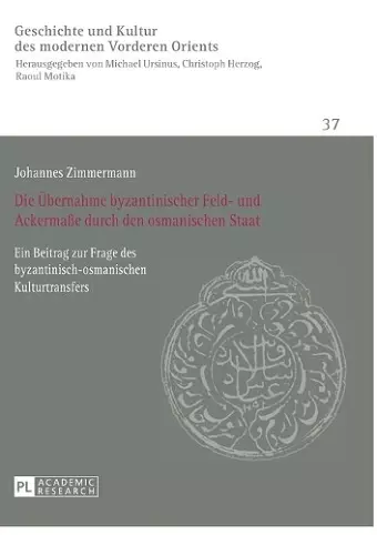 Die Uebernahme byzantinischer Feld- und Ackermaße durch den osmanischen Staat cover