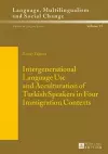 Intergenerational Language Use and Acculturation of Turkish Speakers in Four Immigration Contexts cover