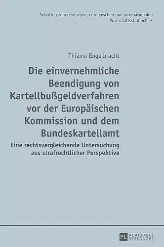 Die einvernehmliche Beendigung von Kartellbußgeldverfahren vor der Europaeischen Kommission und dem Bundeskartellamt cover