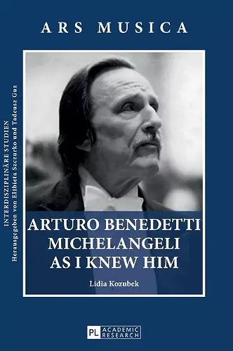 Arturo Benedetti Michelangeli as I Knew Him cover