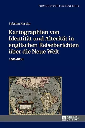 Kartographien von Identitaet und Alteritaet in englischen Reiseberichten ueber die Neue Welt cover