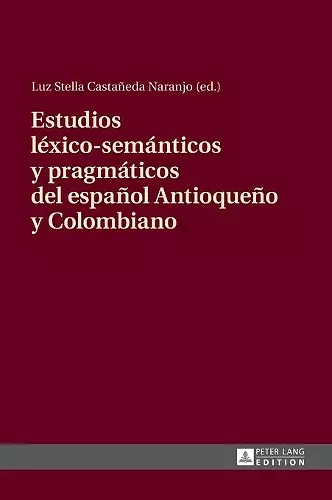 Estudios léxico-semánticos y pragmáticos del español Antioqueño y Colombiano cover