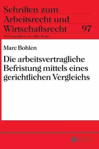 Die Arbeitsvertragliche Befristung Mittels Eines Gerichtlichen Vergleichs cover