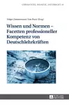 Wissen und Normen - Facetten professioneller Kompetenz von Deutschlehrkraeften cover