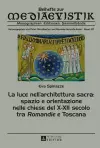 La Luce Nell'architettura Sacra: Spazio E Orientazione Nelle Chiese del X-XII Secolo - Tra «Romandie» E Toscana cover