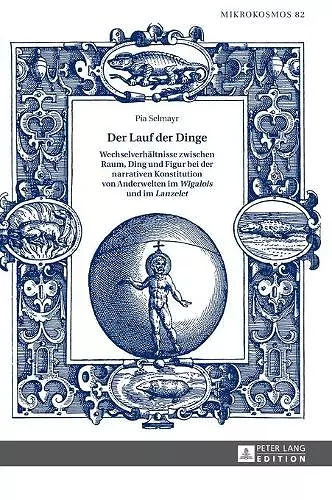 Der Lauf der Dinge. Wechselverhaeltnisse zwischen Raum, Ding und Figur bei der narrativen Konstitution von Anderwelten im Wigalois und im Lanzelet cover